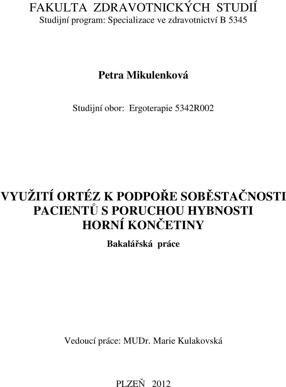 5342R002 VYUŽITÍ ORTÉZ K PODPOŘE SOBĚSTAČNOSTI PACIENTŮ S PORUCHOU