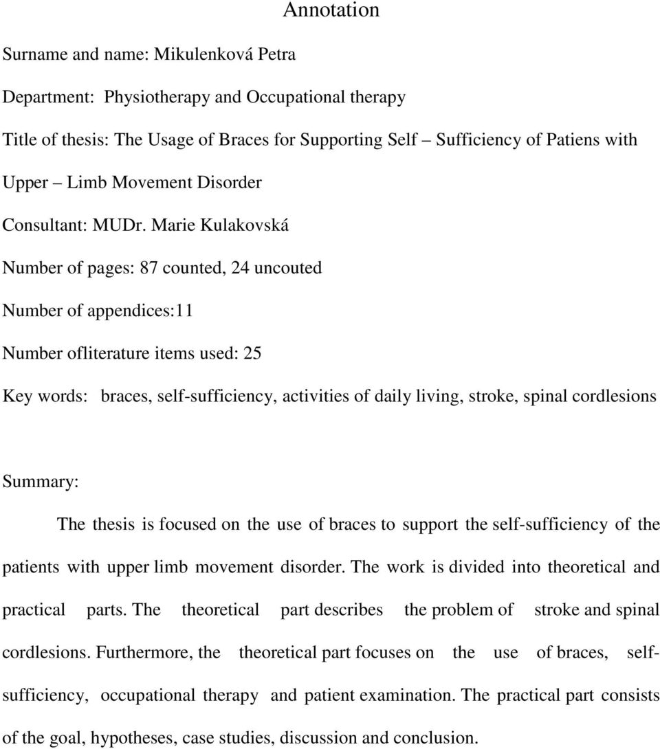 Marie Kulakovská Number of pages: 87 counted, 24 uncouted Number of appendices:11 Number ofliterature items used: 25 Key words: braces, self-sufficiency, activities of daily living, stroke, spinal