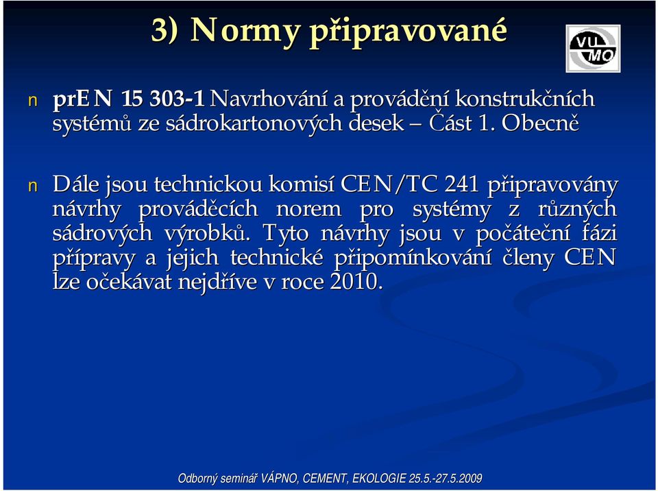 Obecně Dále jsou technickou komisí CEN/TC 241 připravovp ipravovány návrhy prováděcích ch norem pro systémy z