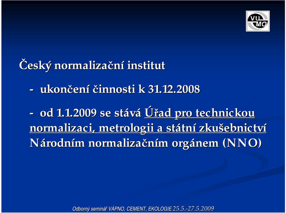 1.2009 se stává Úřad pro technickou normalizaci, metrologii a