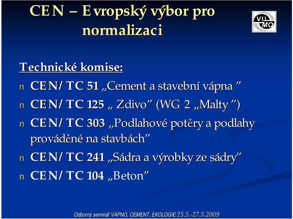 potěry a podlahy prováděné na stavbách ch CEN/TC 241 Sádra a výrobky