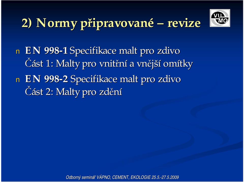 vnější omítky EN 998-2 Specifikace malt pro zdivo Část