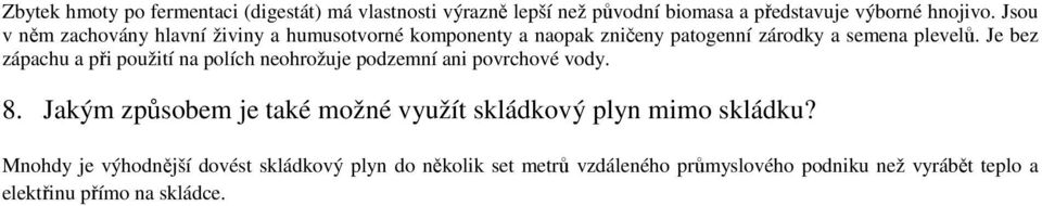 Je bez zápachu a při použití na polích neohrožuje podzemní ani povrchové vody. 8.