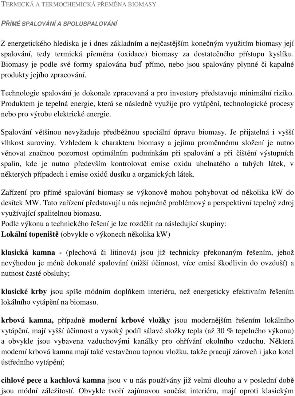 Technologie spalování je dokonale zpracovaná a pro investory představuje minimální riziko.