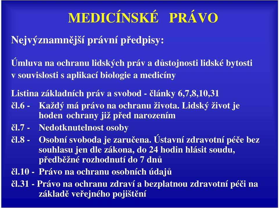 Lidský život je hoden ochrany již před narozením čl.7 - Nedotknutelnost osoby čl.8 - Osobní svoboda je zaručena.