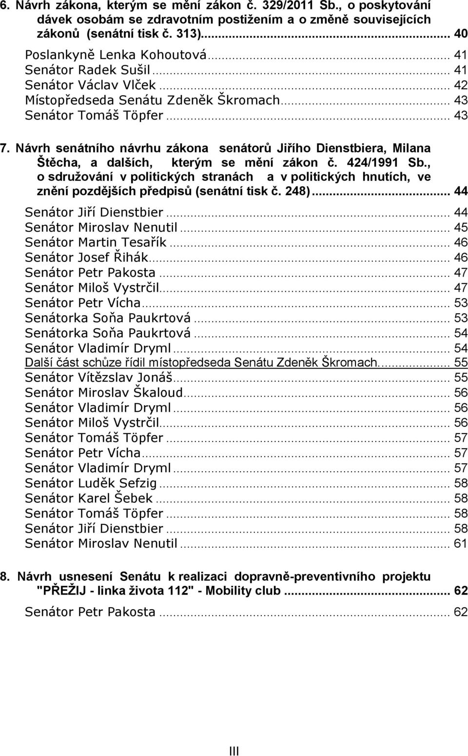 Návrh senátního návrhu zákona senátorů Jiřího Dienstbiera, Milana Štěcha, a dalších, kterým se mění zákon č. 424/1991 Sb.