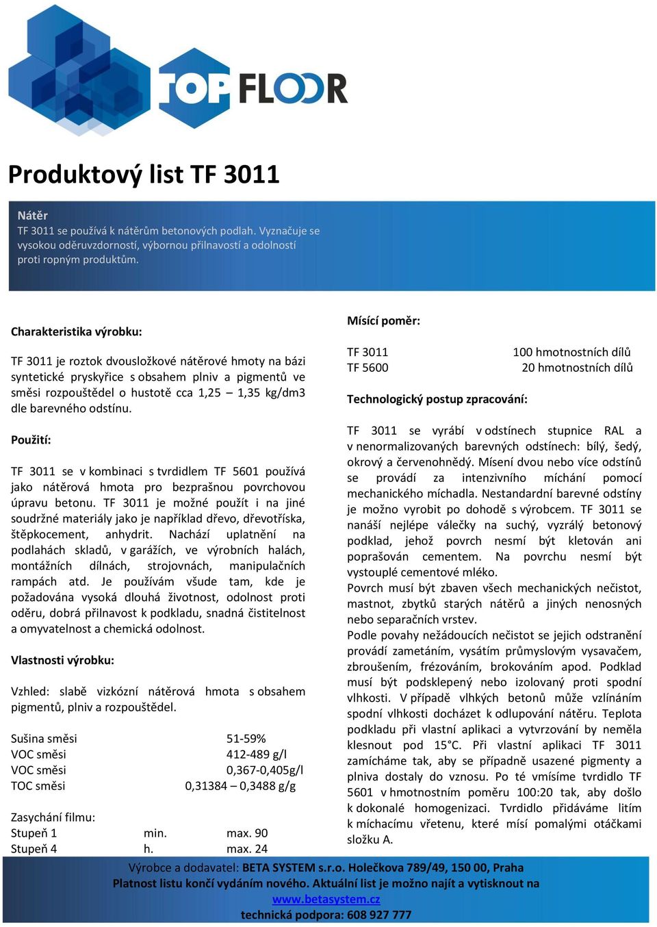 odstínu. Použití: TF 3011 se v kombinaci s tvrdidlem TF 5601 používá jako nátěrová hmota pro bezprašnou povrchovou úpravu betonu.