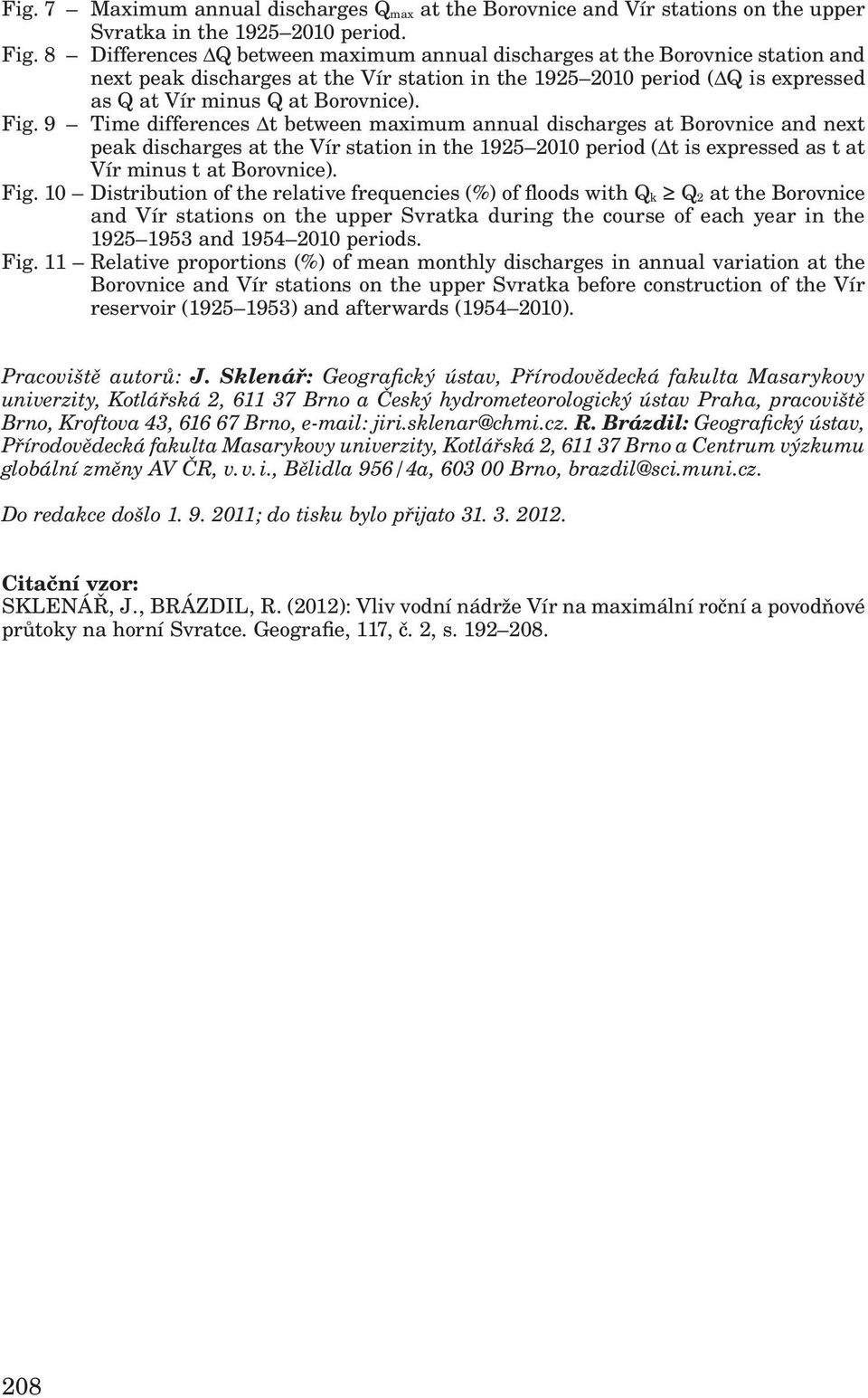 9 Time differences Δt between maximum annual discharges at Borovnice and next peak discharges at the Vír station in the 1925 2010 period (Δt is expressed as t at Vír minus t at Borovnice). Fig.