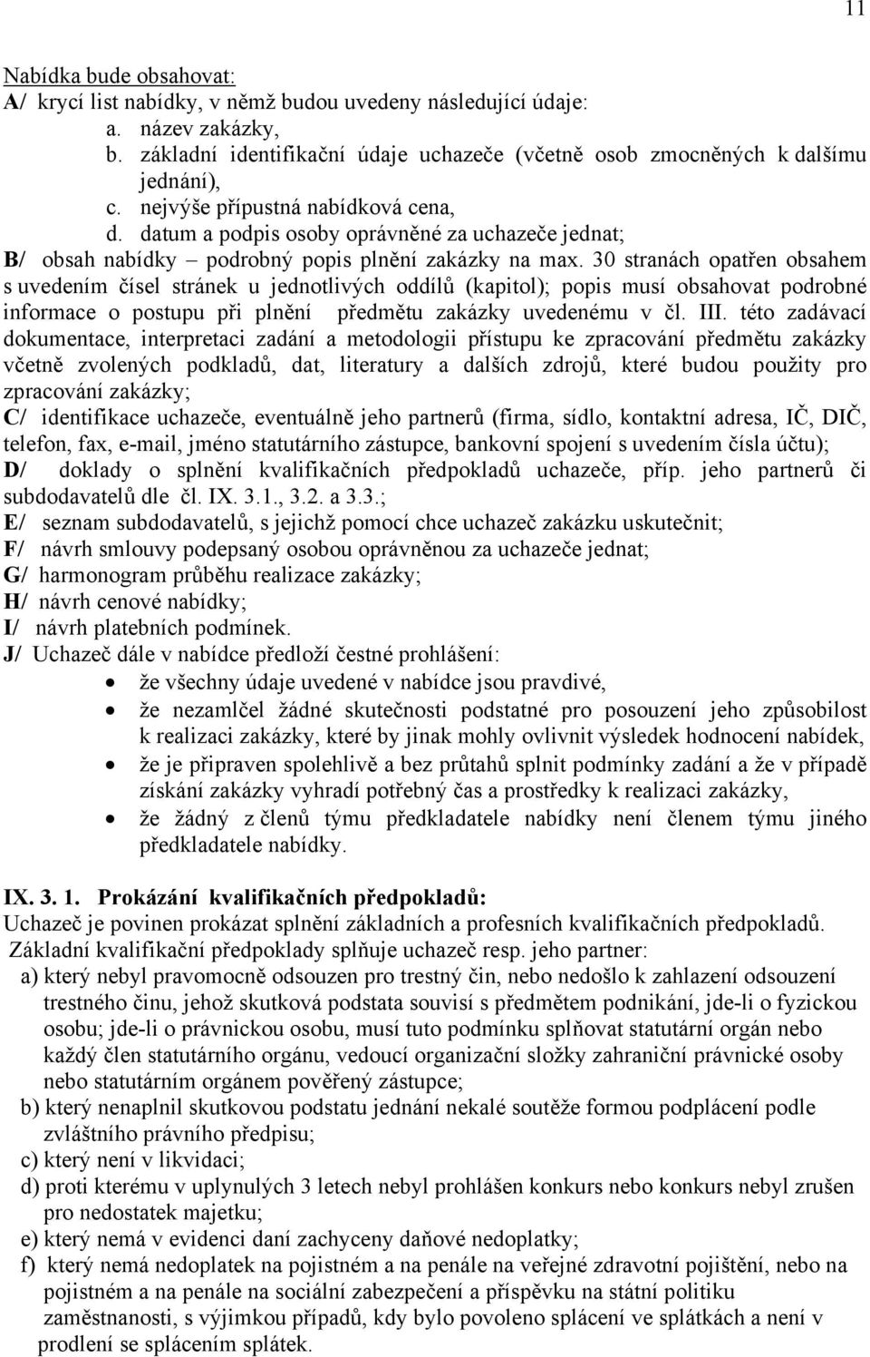 30 stranách opatřen obsahem s uvedením čísel stránek u jednotlivých oddílů (kapitol); popis musí obsahovat podrobné informace o postupu při plnění předmětu zakázky uvedenému v čl. III.