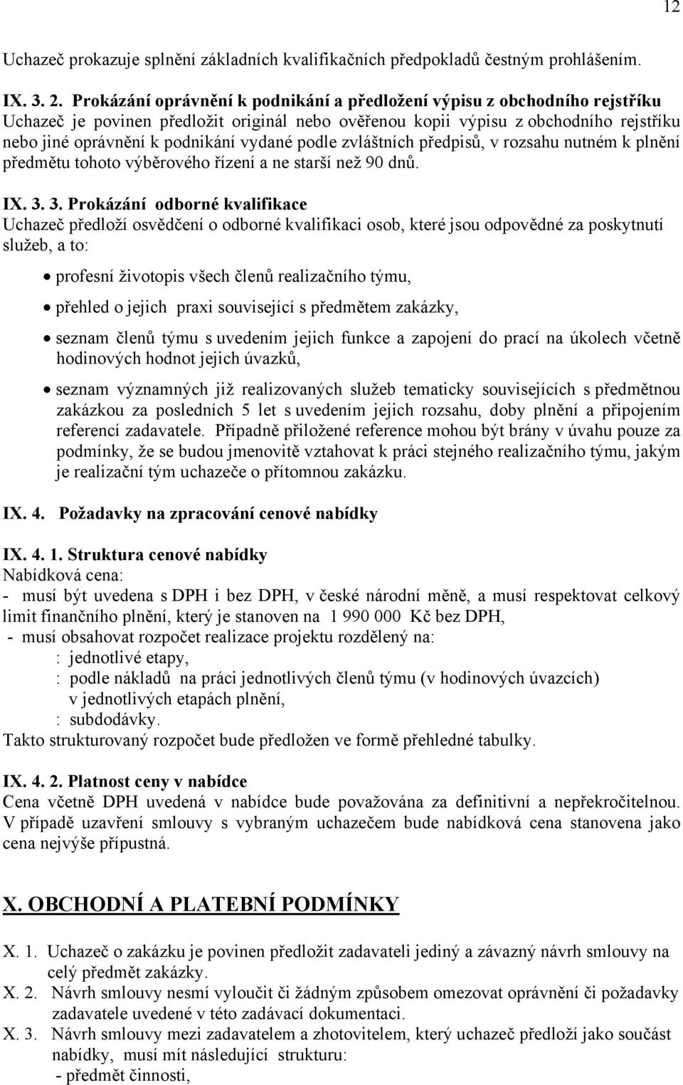vydané podle zvláštních předpisů, v rozsahu nutném k plnění předmětu tohoto výběrového řízení a ne starší než 90 dnů. IX. 3.