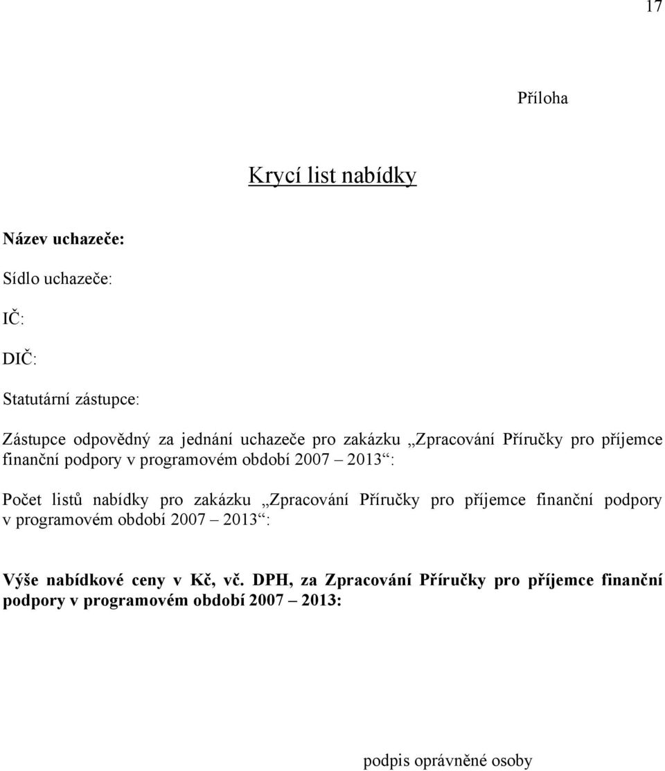 listů nabídky pro zakázku Zpracování Příručky pro příjemce finanční podpory v programovém období 2007 2013 : Výše