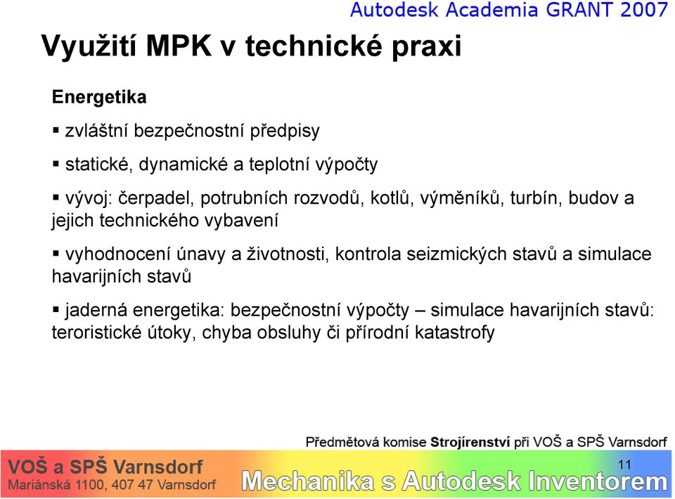 vyhodnocení únavy a životnosti, kontrola seizmických stavů a simulace havarijních stavů jaderná