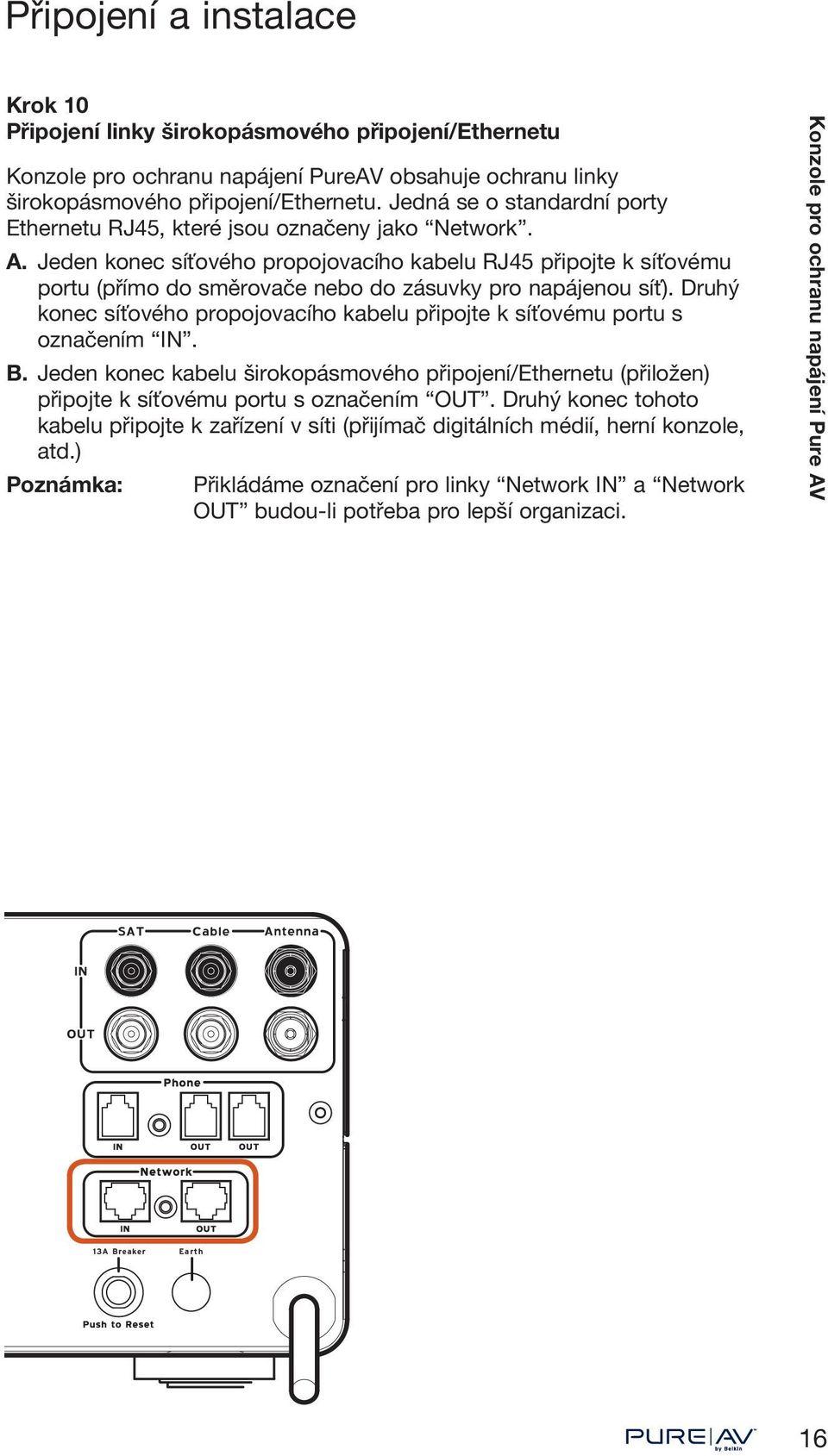 Jeden konec síťového propojovacího kabelu RJ45 připojte k síťovému portu (přímo do směrovače nebo do zásuvky pro napájenou síť).