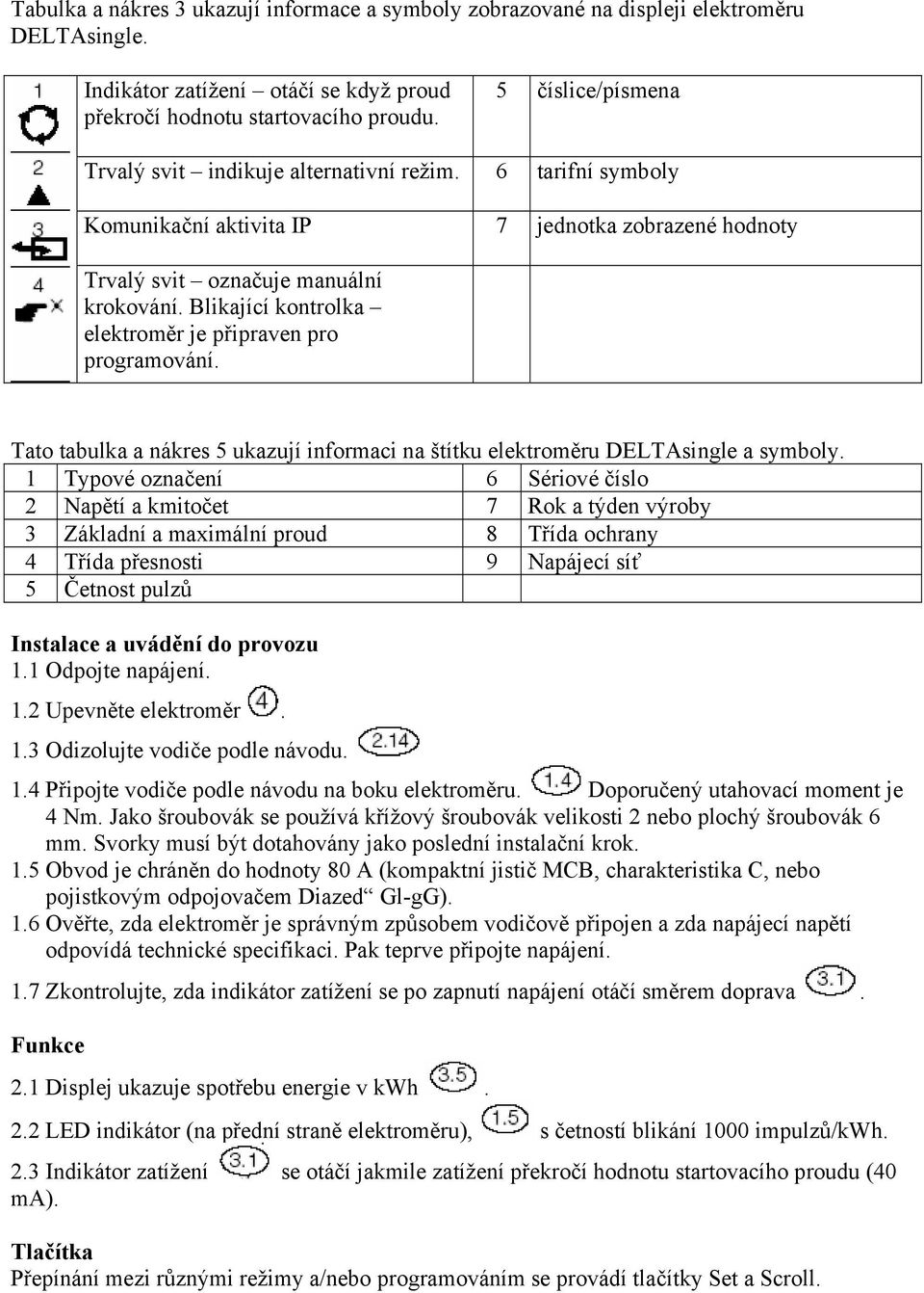 Blikající kontrolka elektroměr je připraven pro programování. Tato tabulka a nákres 5 ukazují informaci na štítku elektroměru DELTAsingle a symboly.