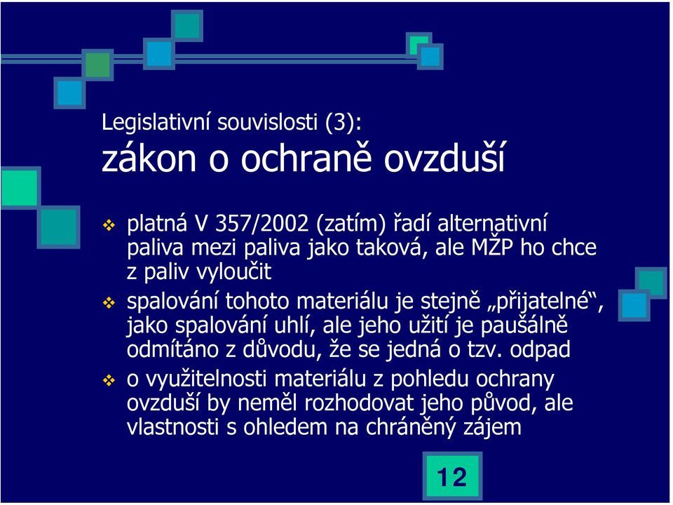 jako spalování uhlí, ale jeho užití je paušálně odmítáno z důvodu, že se jedná o tzv.