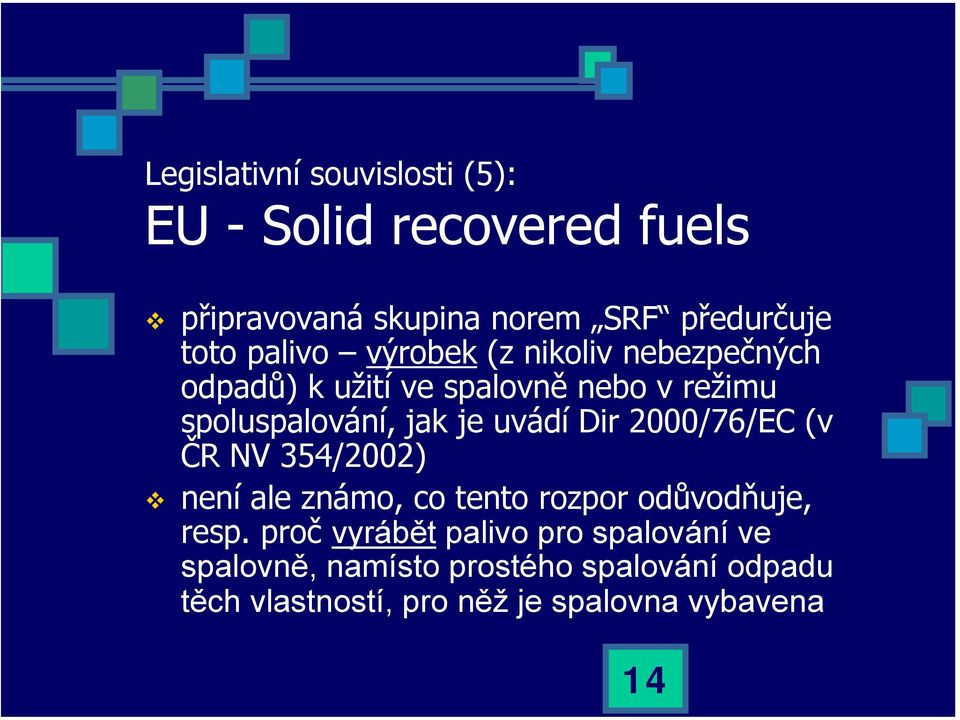 uvádí Dir 2000/76/EC (v ČR NV 354/2002) není ale známo, co tento rozpor odůvodňuje, resp.