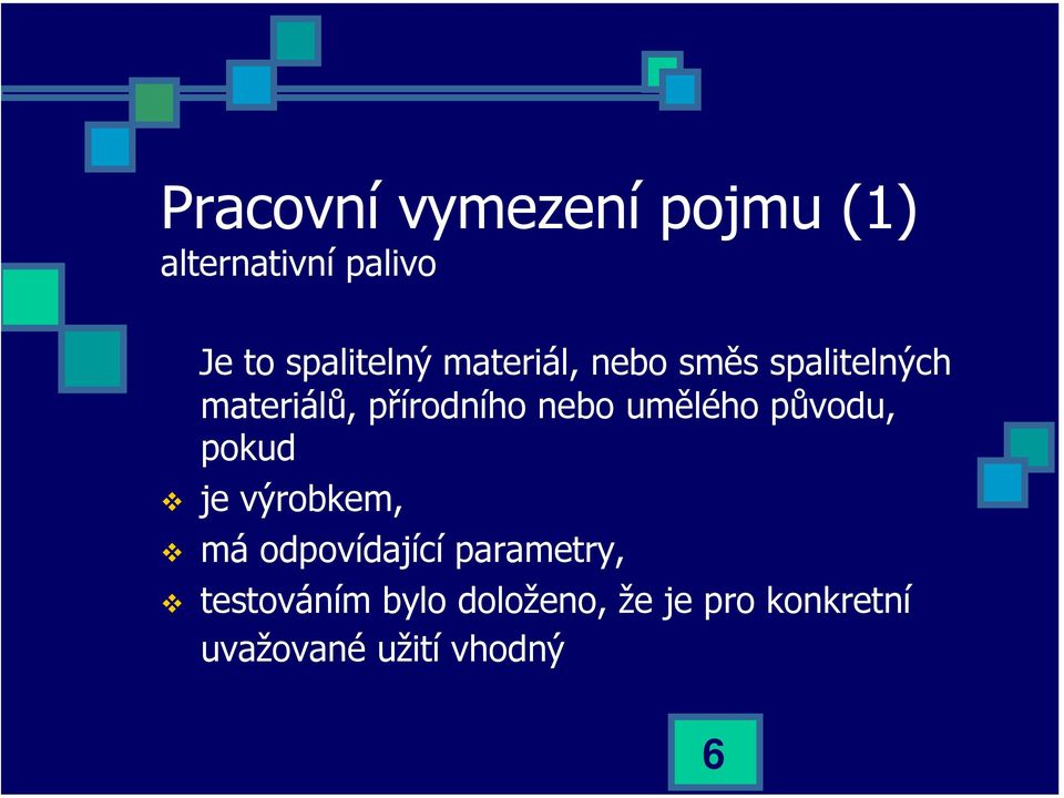 umělého původu, pokud je výrobkem, má odpovídající parametry,