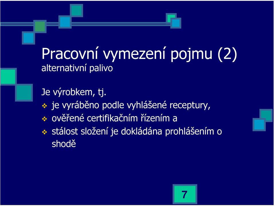 je vyráběno podle vyhlášené receptury, ověřené