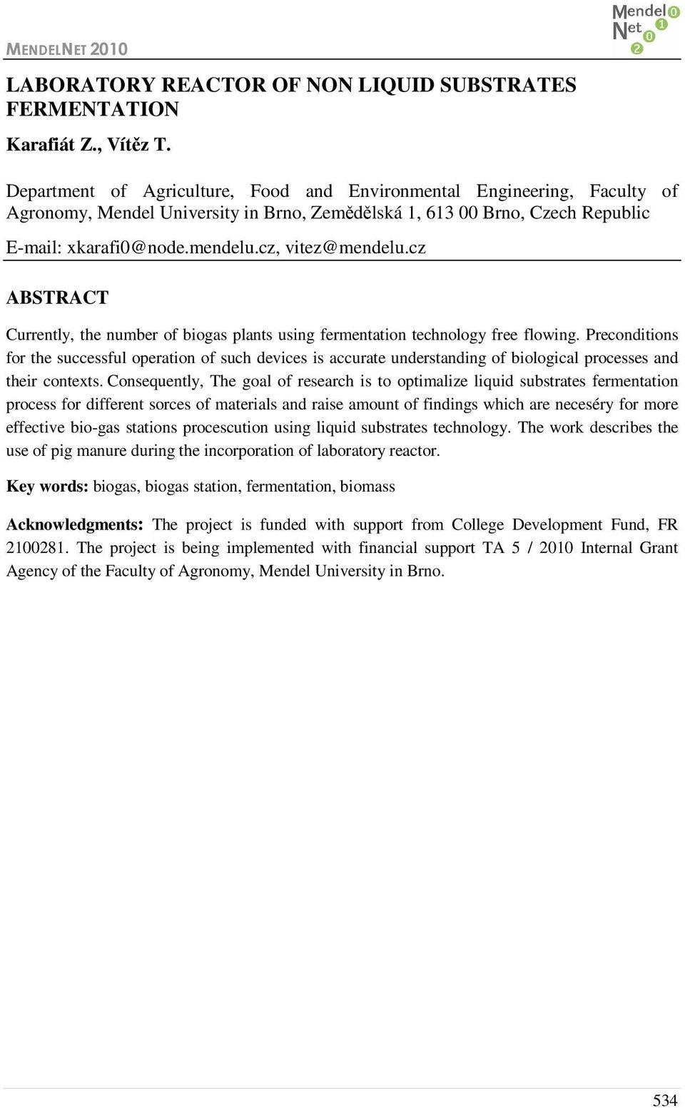 cz, vitez@mendelu.cz ABSTRACT Currently, the number of biogas plants using fermentation technology free flowing.