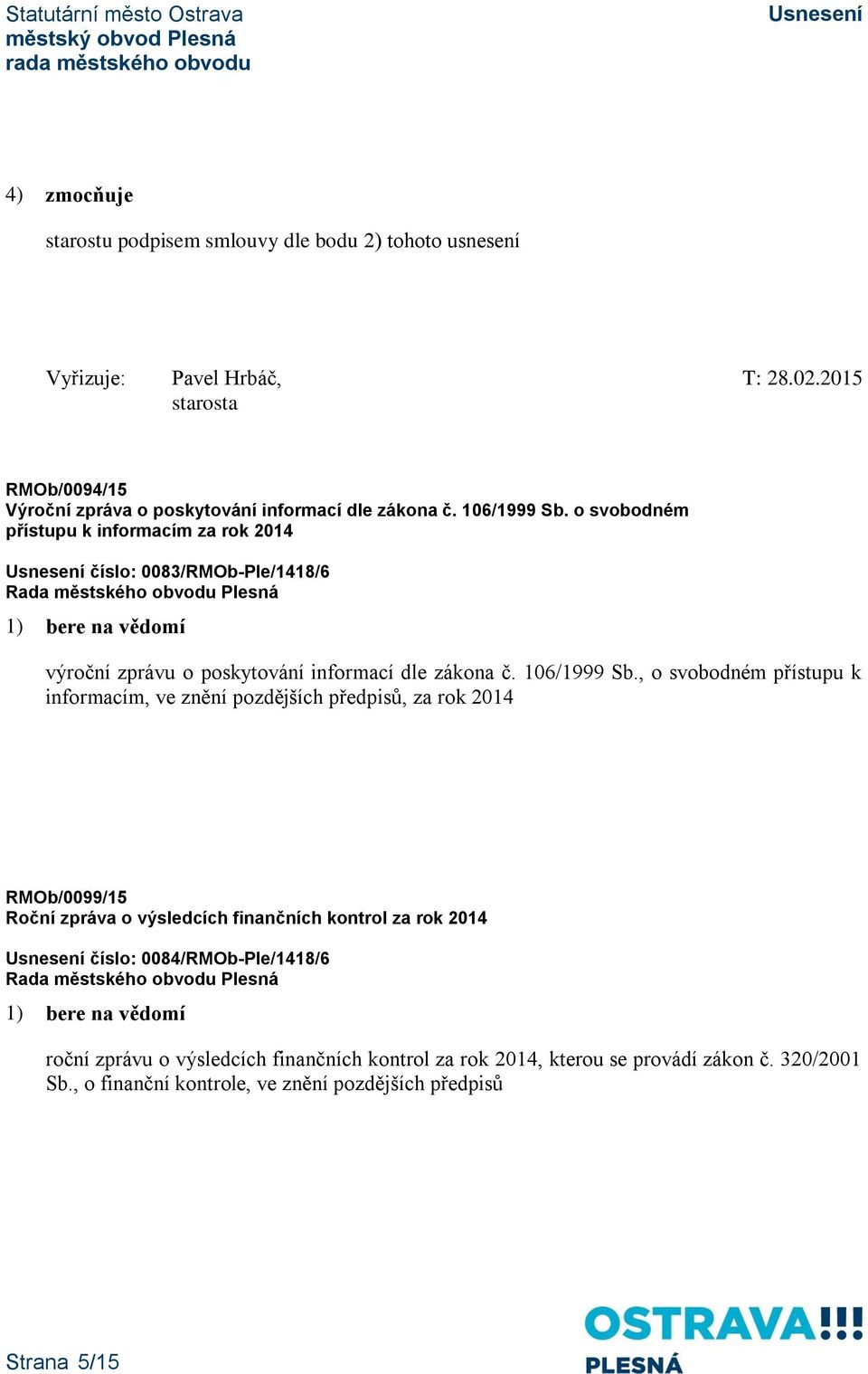 o svobodném přístupu k informacím za rok 2014 číslo: 0083/RMOb-Ple/1418/6 výroční zprávu o poskytování informací dle zákona č. 106/1999 Sb.