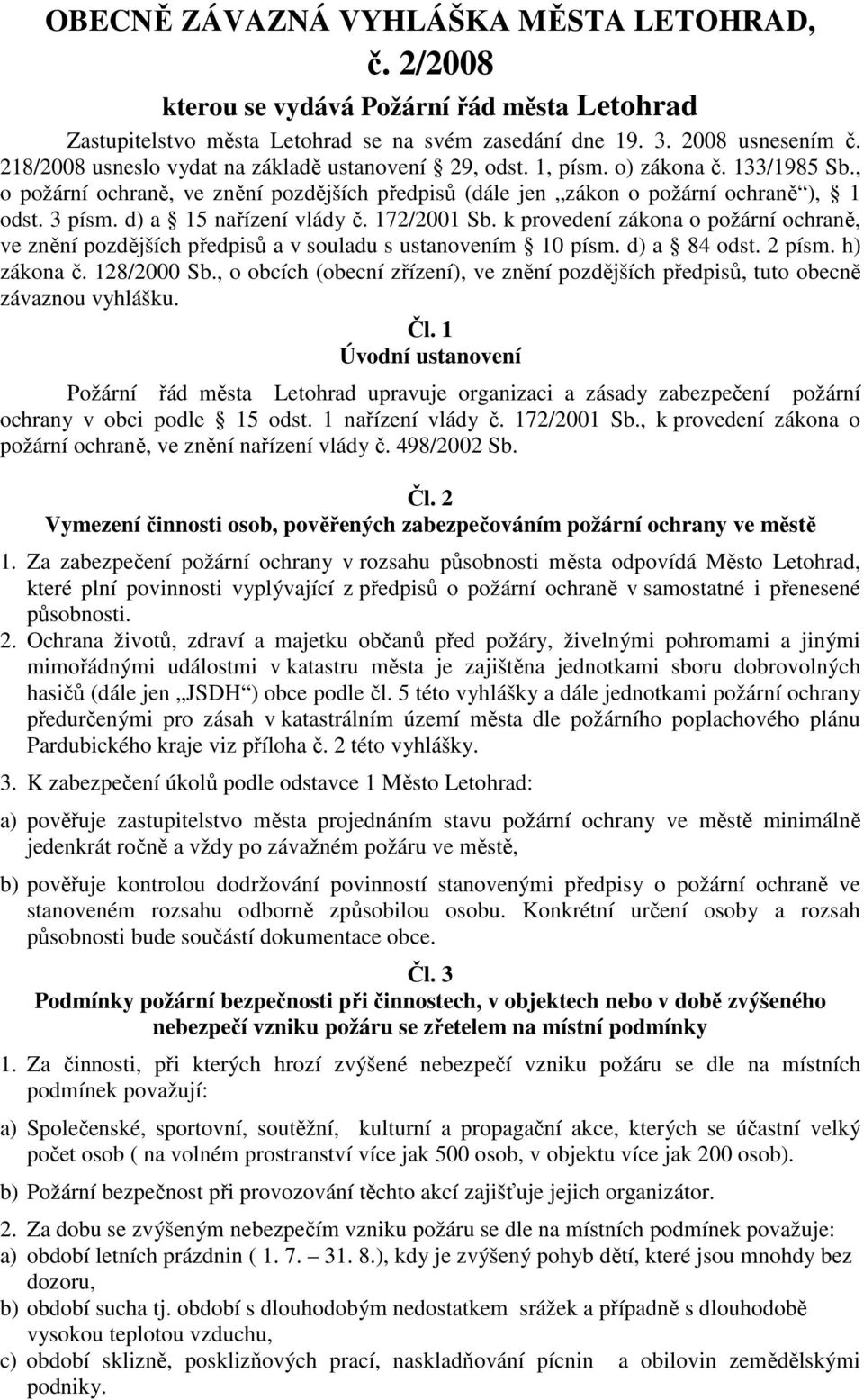 d) a 15 nařízení vlády č. 172/2001 Sb. k provedení zákona o požární ochraně, ve znění pozdějších předpisů a v souladu s ustanovením 10 písm. d) a 84 odst. 2 písm. h) zákona č. 128/2000 Sb.