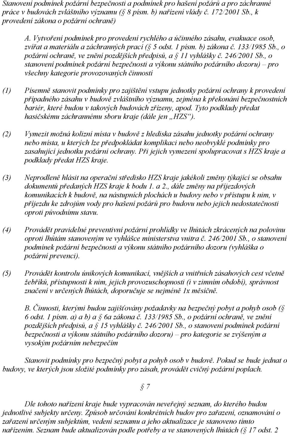 133/1985 Sb., o požární ochraně, ve znění pozdějších předpisů, a 11 vyhlášky č. 246/2001 Sb.