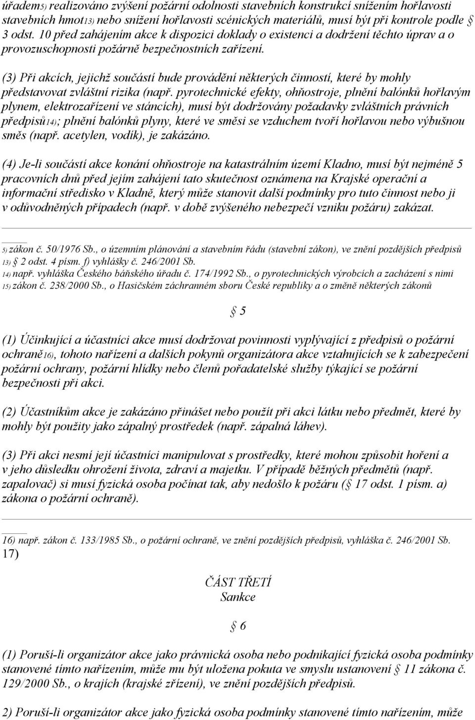 (3) Při akcích, jejichž součástí bude provádění některých činností, které by mohly představovat zvláštní rizika (např.