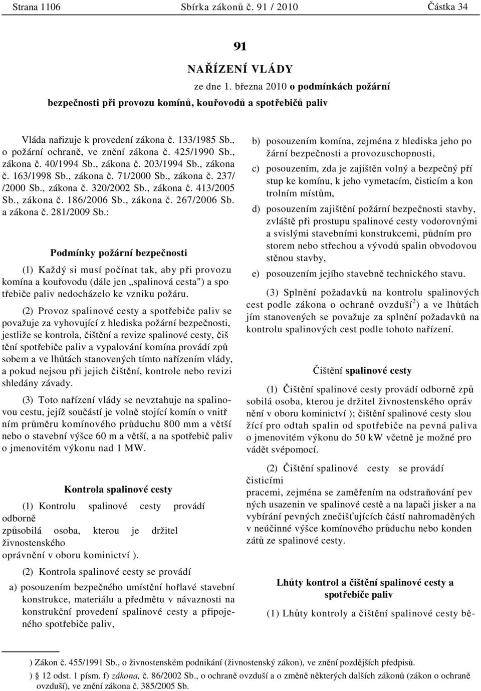 , zákona č. 40/1994 Sb., zákona č. 203/1994 Sb., zákona č. 163/1998 Sb., zákona č. 71/2000 Sb., zákona č. 237/ /2000 Sb., zákona č. 320/2002 Sb., zákona č. 413/2005 Sb., zákona č. 186/2006 Sb.