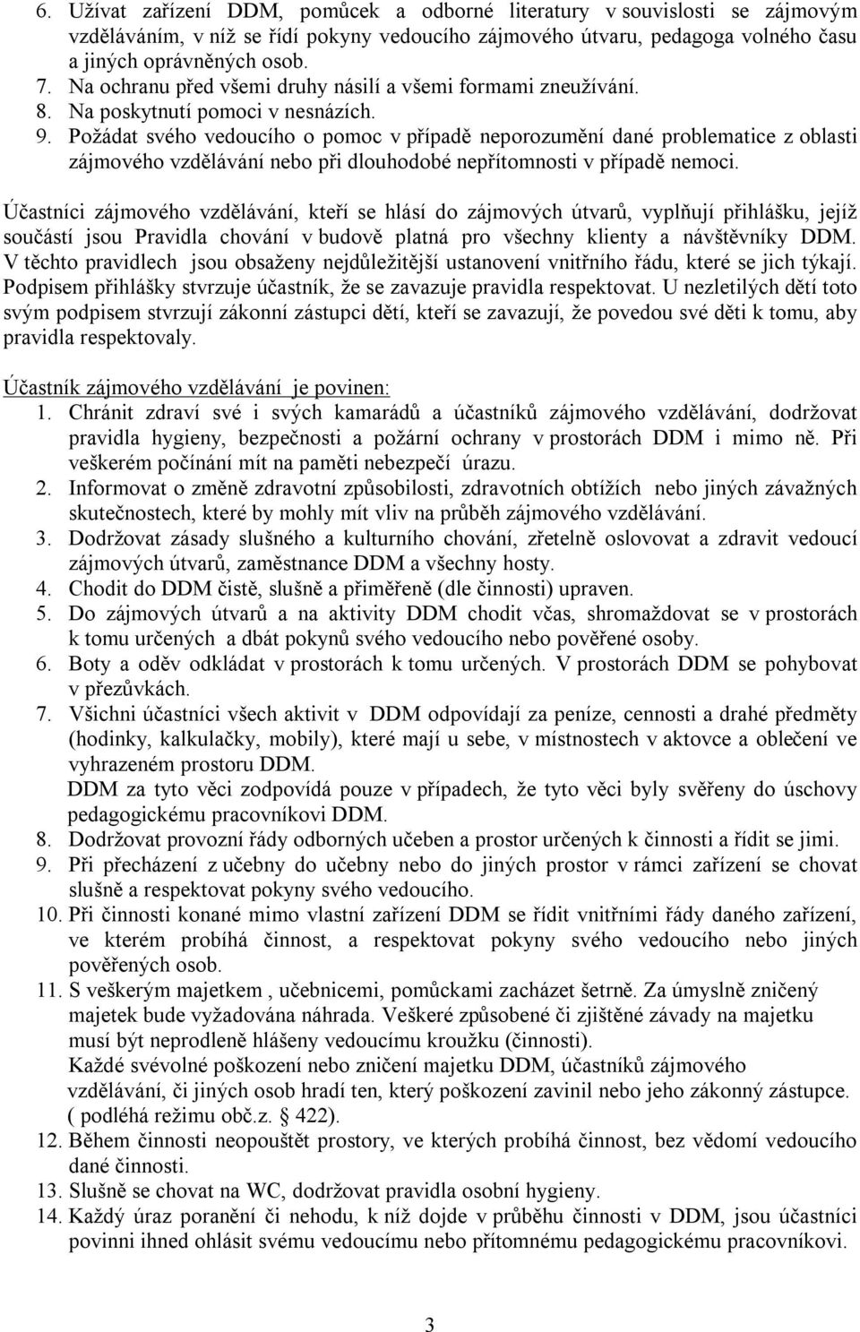 Požádat svého vedoucího o pomoc v případě neporozumění dané problematice z oblasti zájmového vzdělávání nebo při dlouhodobé nepřítomnosti v případě nemoci.