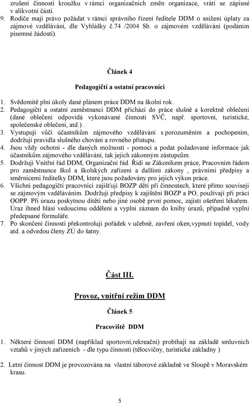 Článek 4 Pedagogičtí a ostatní pracovníci 1. Svědomitě plní úkoly dané plánem práce DDM na školní rok. 2.