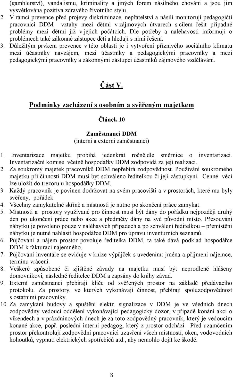 počátcích. Dle potřeby a naléhavosti informují o problémech také zákonné zástupce dětí a hledají s nimi řešení. 3.