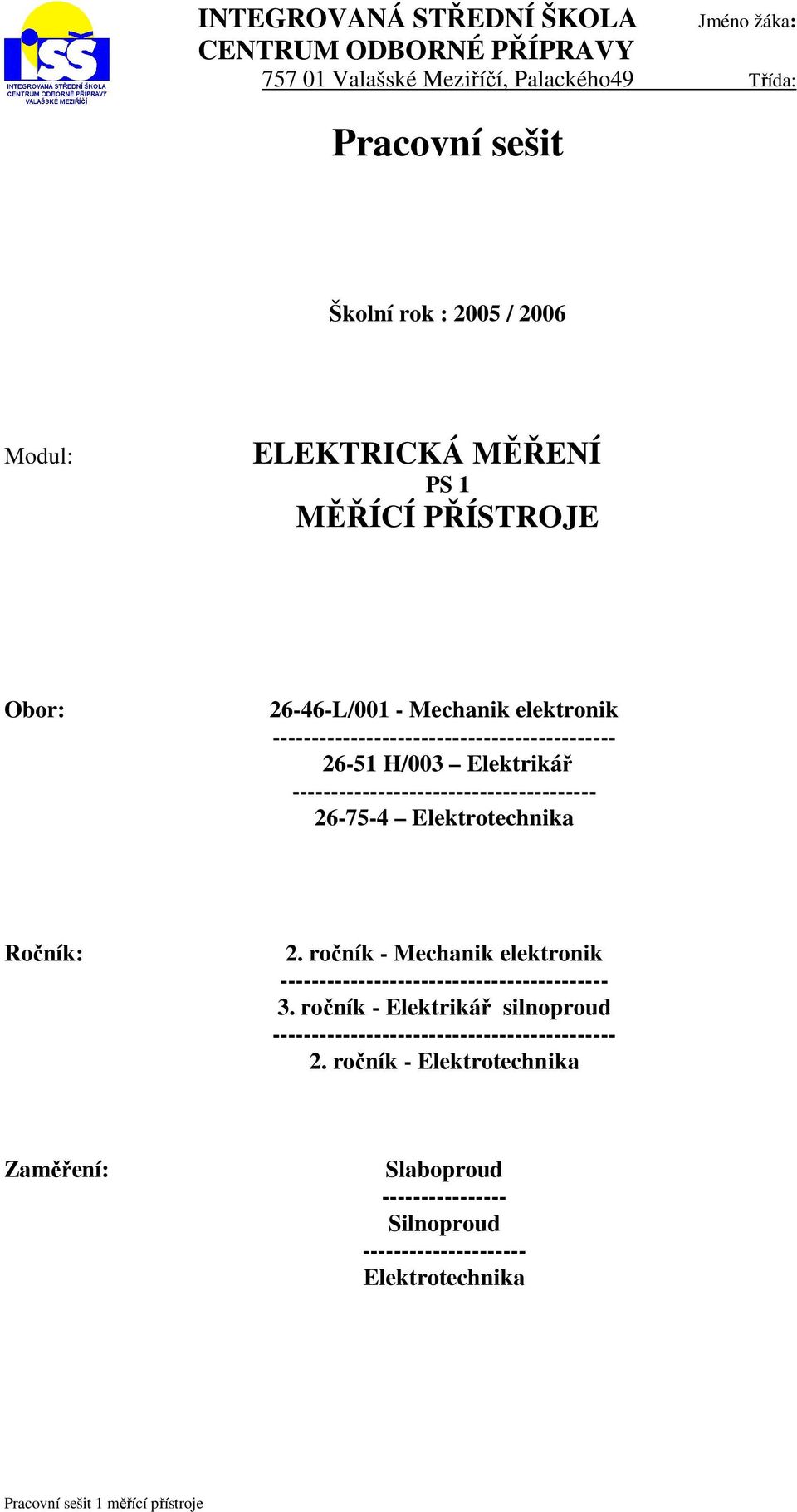 --------------------------------------- 26-75-4 Elektrotechnika Ročník: 2. ročník - Mechanik elektronik ------------------------------------------ 3.