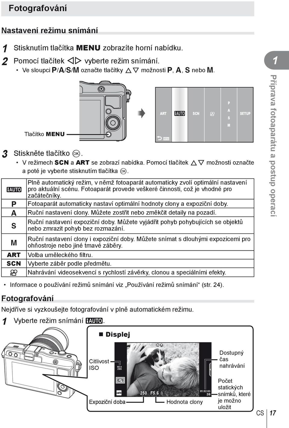 A P A S Plně automatický režim, v němž fotoaparát automaticky zvolí optimální nastavení pro aktuální scénu. Fotoaparát provede veškeré činnosti, což je vhodné pro začátečníky.