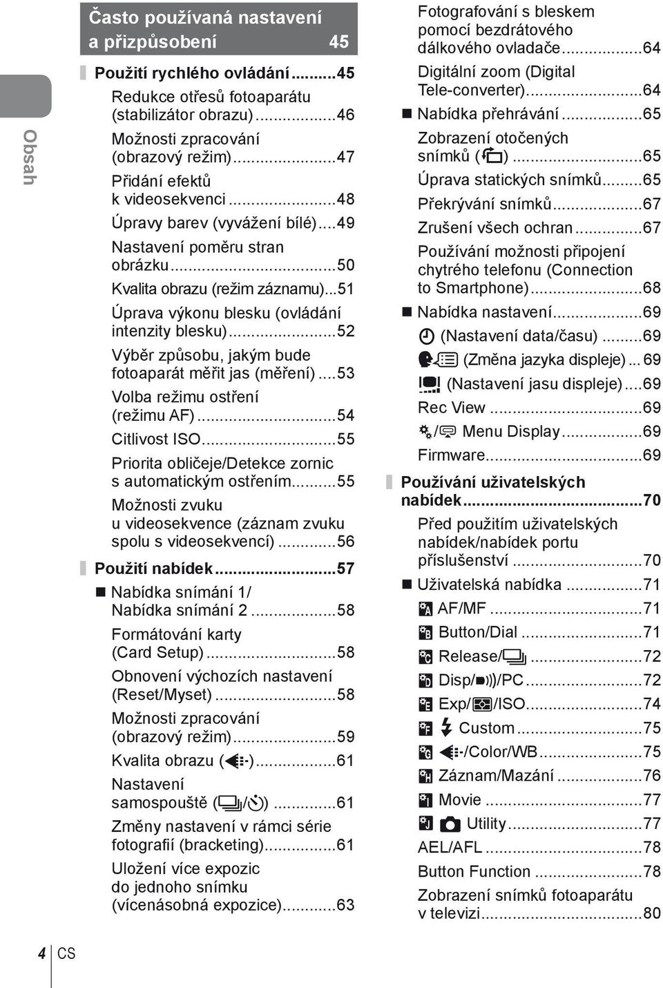 ..5 Výběr způsobu, jakým bude fotoaparát měřit jas (měření)...5 Volba režimu ostření (režimu AF)...54 Citlivost ISO...55 Priorita obličeje/detekce zornic s automatickým ostřením.