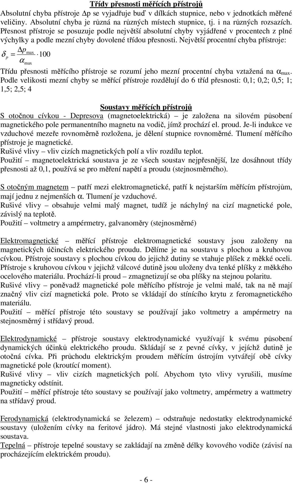 Největší procentní chyba přístroje: pmax δ p = 100 α max Třídu přesnosti měřícího přístroje se rozumí jeho mezní procentní chyba vztažená na α max.