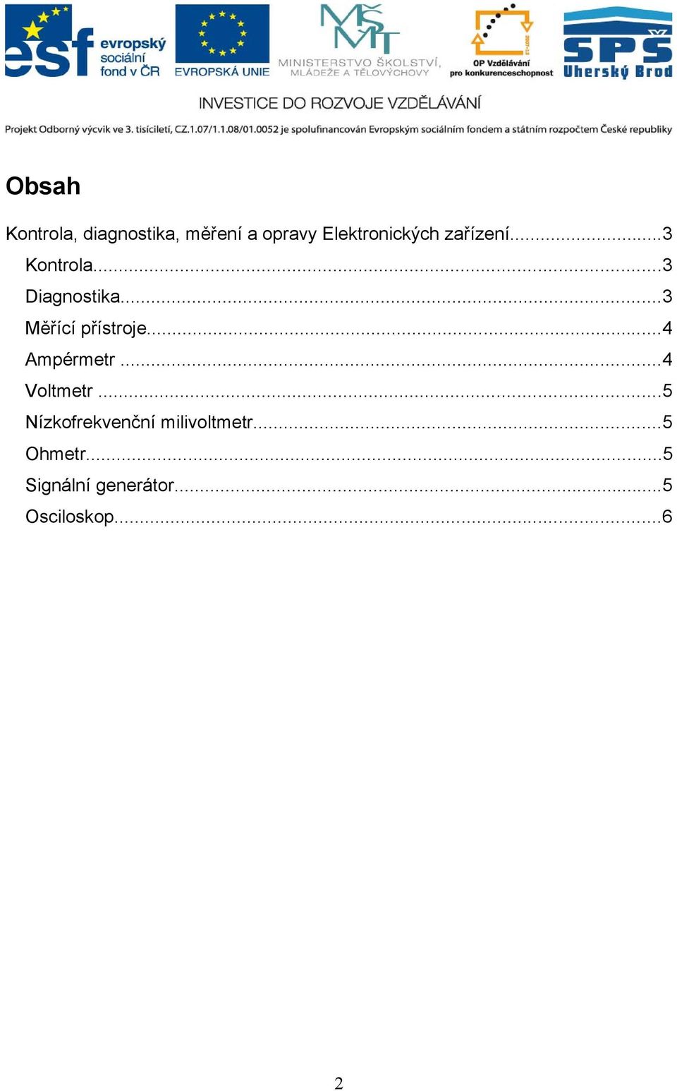 ..3 Měřící přístroje...4 Ampérmetr...4 Voltmetr.