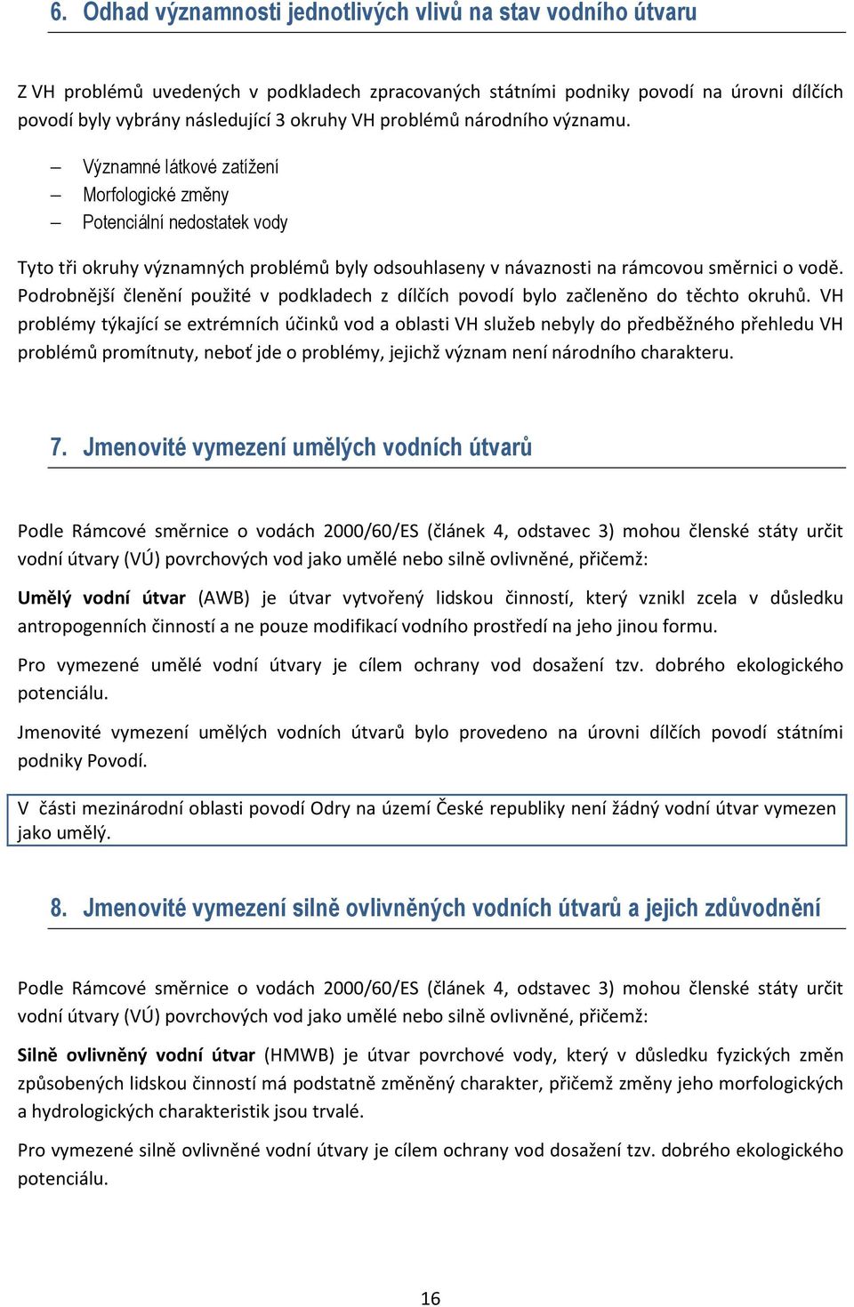 Podrobnější členění použité v podkladech z dílčích povodí bylo začleněno do těchto okruhů.