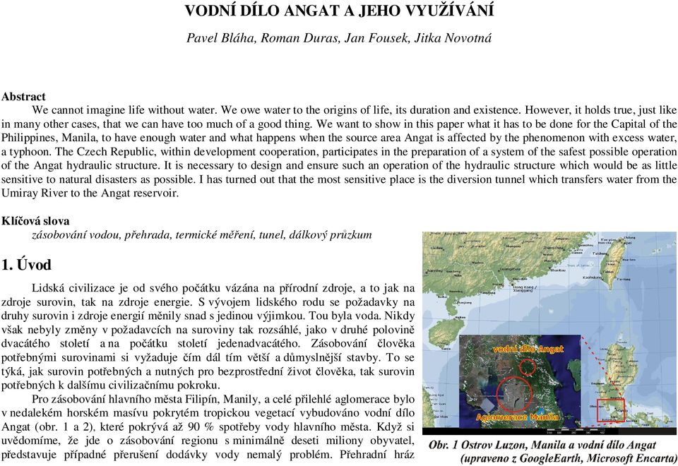 We want to show in this paper what it has to be done for the Capital of the Philippines, Manila, to have enough water and what happens when the source area Angat is affected by the phenomenon with