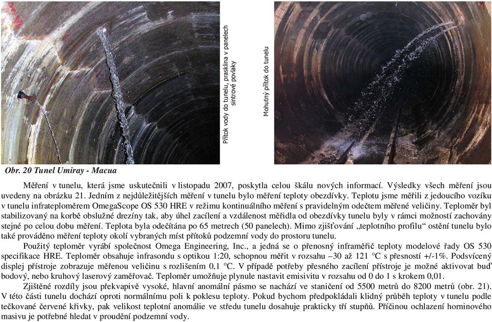 Jedním z nejdůležitějších měření v tunelu bylo měření teploty obezdívky.