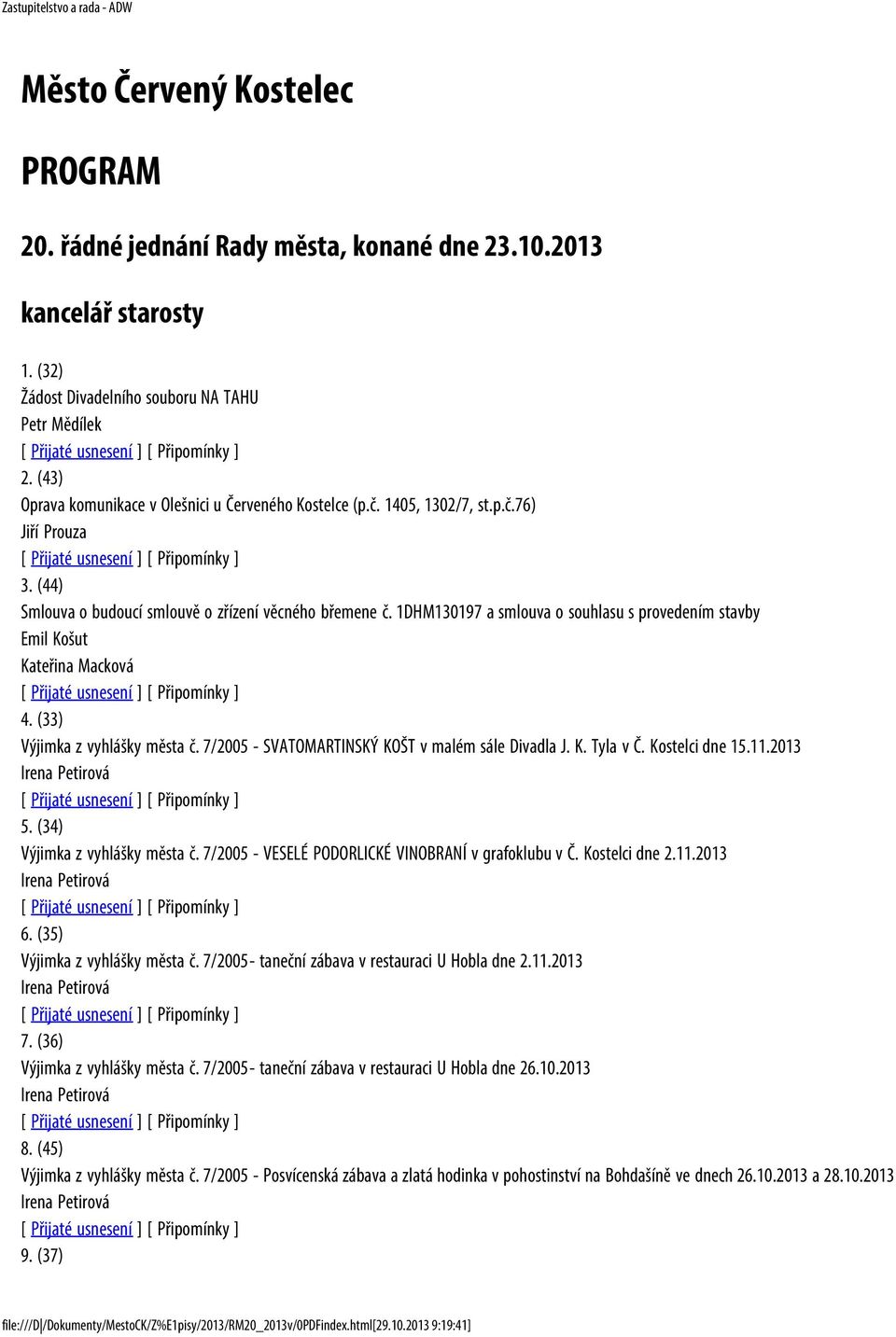 1DHM130197 a smlouva o souhlasu s provedením stavby Emil Košut Kateřina Macková 4. (33) Výjimka z vyhlášky města č. 7/2005 - SVATOMARTINSKÝ KOŠT v malém sále Divadla J. K. Tyla v Č. Kostelci dne 15.