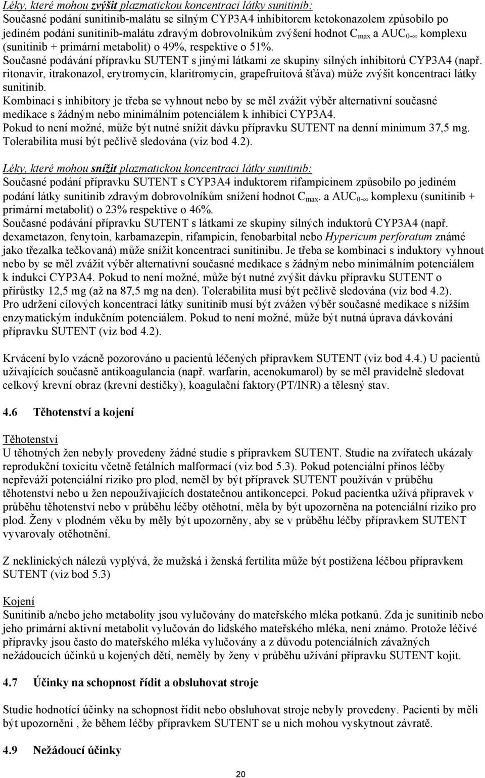 Současné podávání přípravku SUTENT s jinými látkami ze skupiny silných inhibitorů CYP3A4 (např.