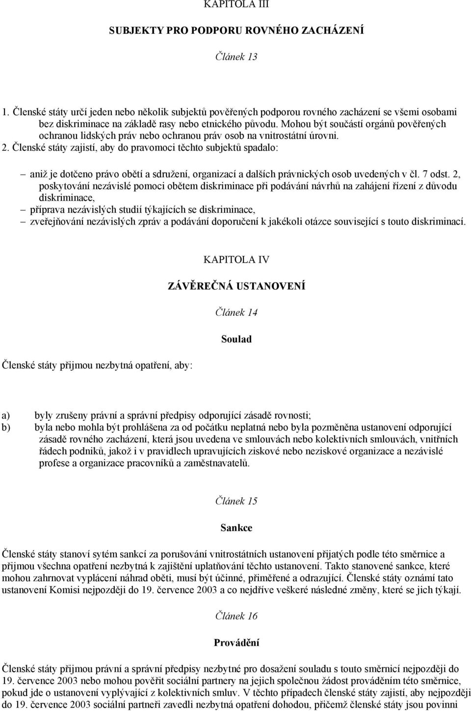 Mohou být součástí orgánů pověřených ochranou lidských práv nebo ochranou práv osob na vnitrostátní úrovni. 2.