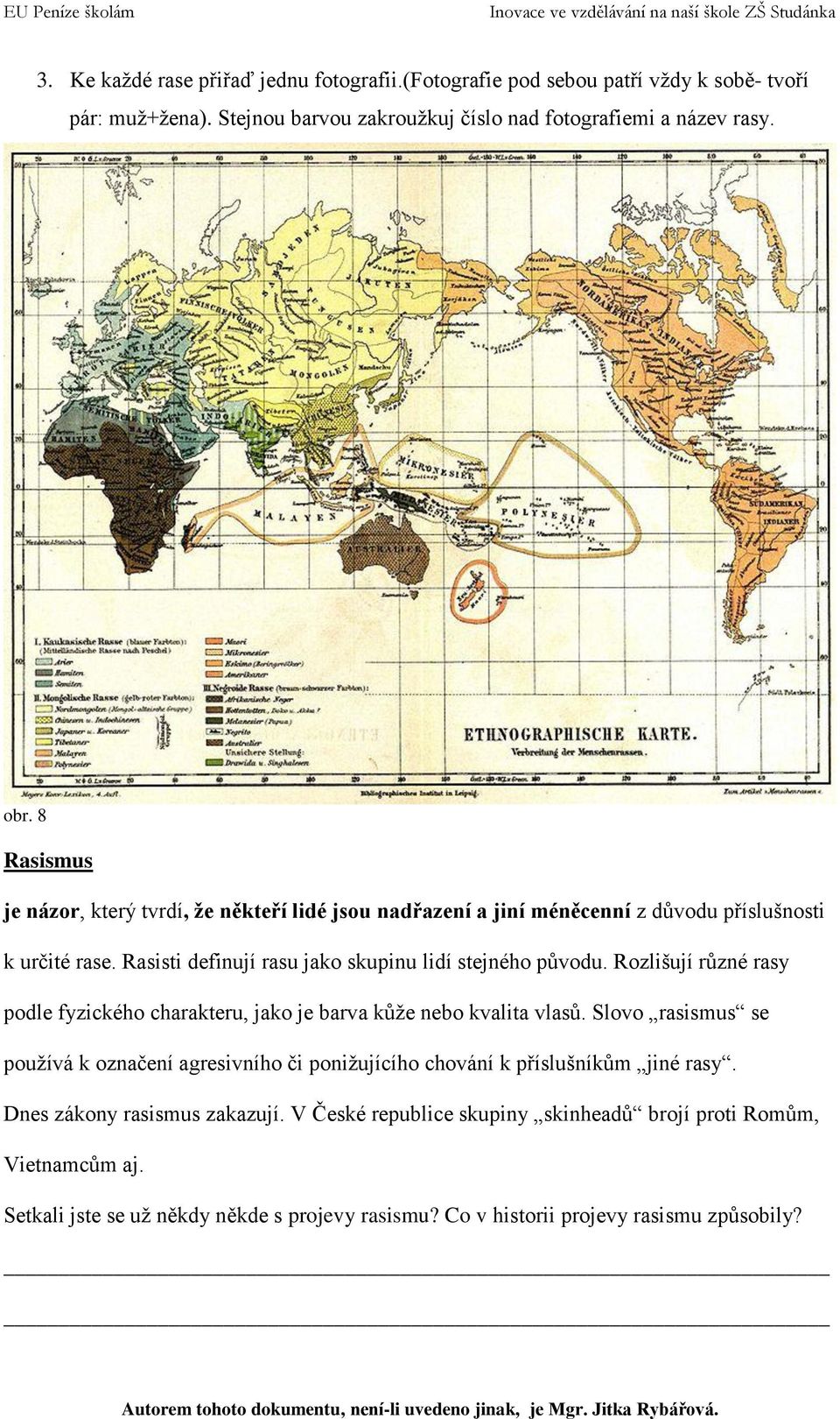 Rozlišují různé rasy podle fyzického charakteru, jako je barva kůže nebo kvalita vlasů.