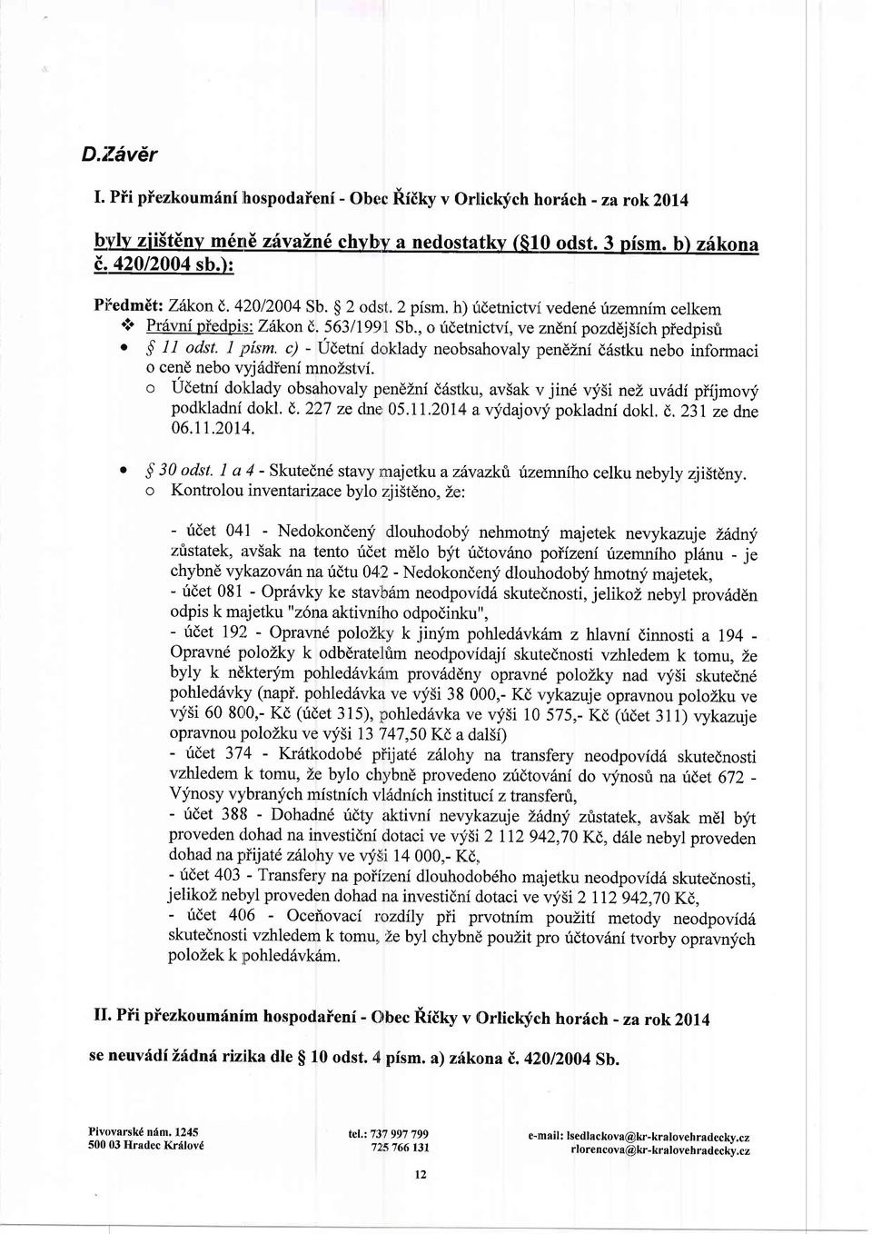 y' - Udetni d,,:rklady neobsahovaly pendzni d6stku nebo informaci o cend nebo vyj6dieni mnozstvf. o Udetni doklady obsahovaly pendzni d6stku, av5ak,r jind vf5i nez uv6di pi{jmovy podkladni dokl. d. 227 ze clne 05.