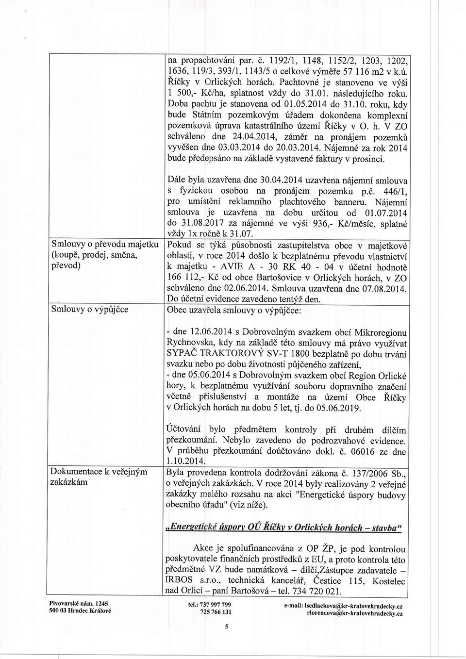 roku, kdy bude Strilrrim pozemkovym iriadem dokondena komplexni pozemko,ris, fprava katastr6lniho uzemi Ridky v O. h. V ZO schv6lencr dne 24.A4,2014, z,itmdr na pron6jem pozemkri r,yvd5en dne 03.