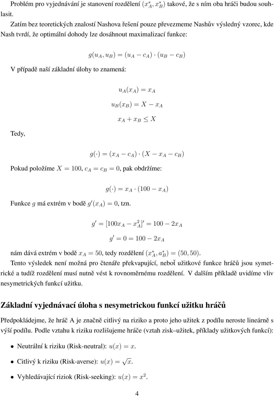 znamená: g(u A, u B ) = (u A c A ) (u B c B ) u A (x A ) = x A u B (x B ) = X x A x A + x B X Tedy, g( ) = (x A c A ) (X x A c B ) Pokud položíme X = 100, c A = c B = 0, pak obdržíme: Funkce g má