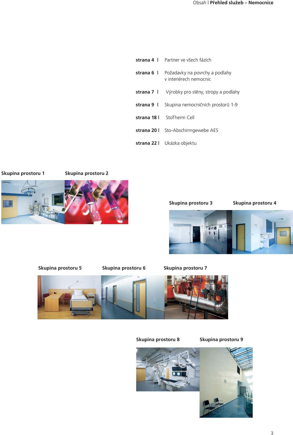 strana 22 StoTherm Cell Sto-Abschirmgewebe AES Ukázka objektu Skupina prostoru 1 Skupina prostoru 2 Skupina