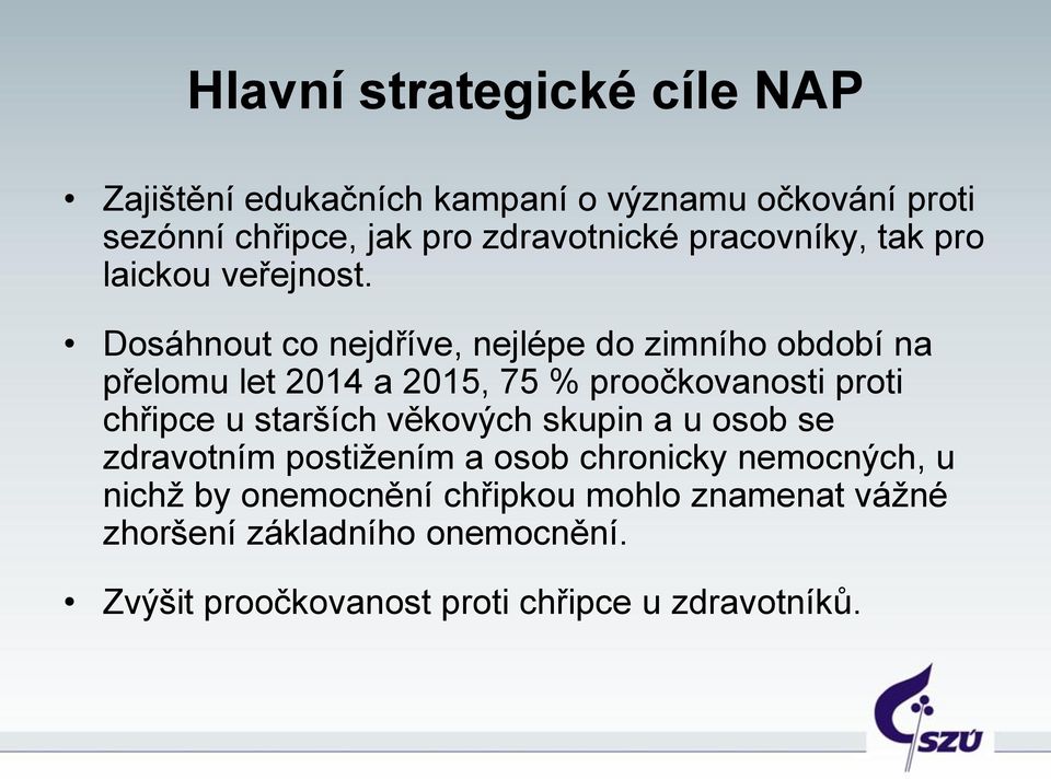 Dosáhnout co nejdříve, nejlépe do zimního období na přelomu let 2014 a 2015, 75 % proočkovanosti proti chřipce u starších