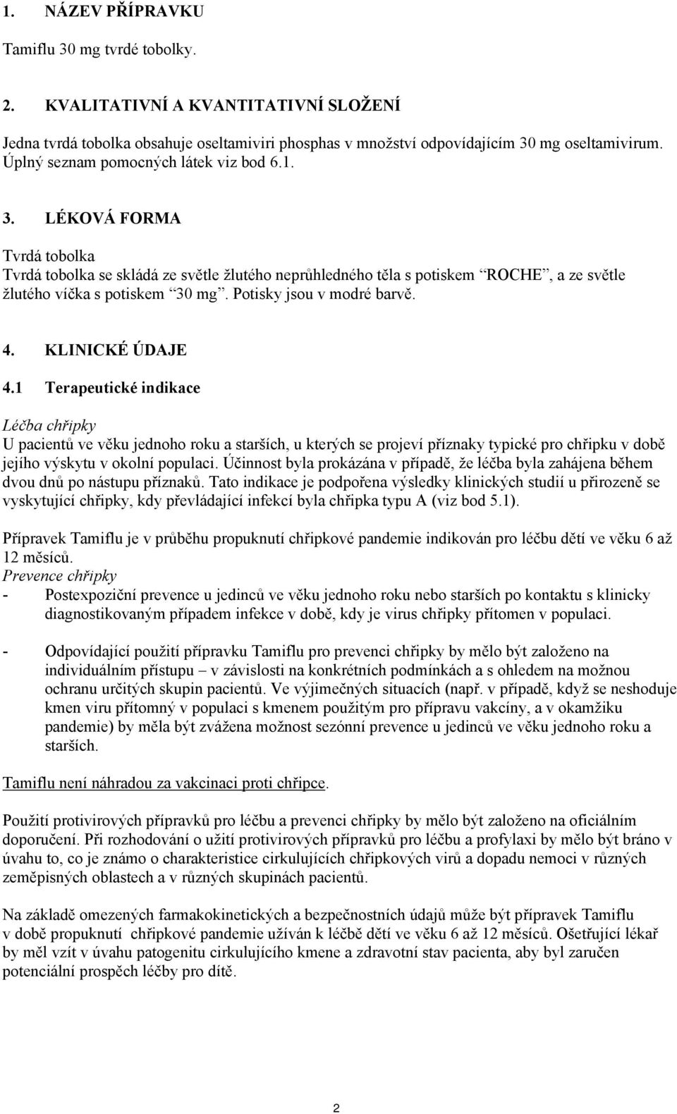 Potisky jsou v modré barvě. 4. KLINICKÉ ÚDAJE 4.