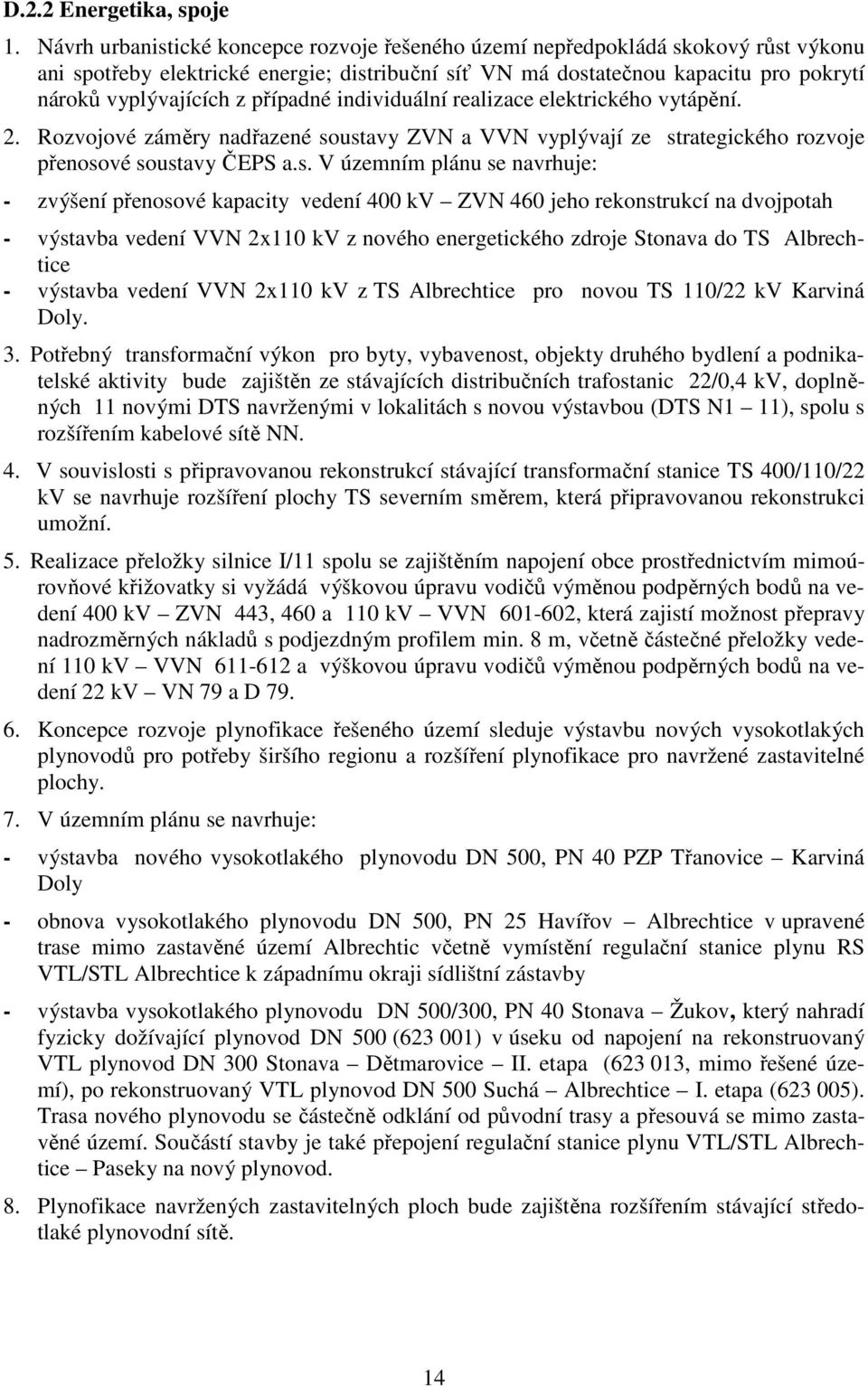 případné individuální realizace elektrického vytápění. 2. Rozvojové záměry nadřazené so